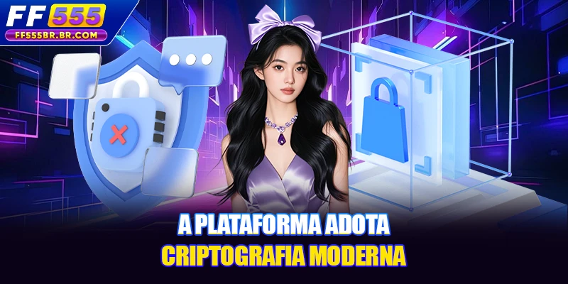 A plataforma adota criptografia moderna
