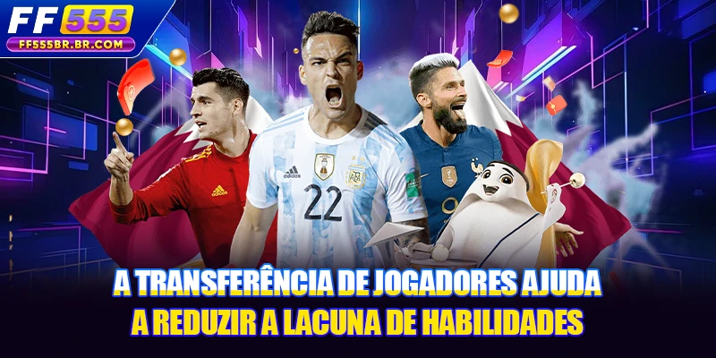 A transferência de jogadores ajuda a reduzir a lacuna de habilidades
