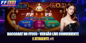 Baccarat No FF555 - Versão Live Conveniente E Atraente #1