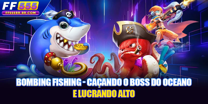 Bombing Fishing - Caçando O Boss Do Oceano E Lucrando Alto