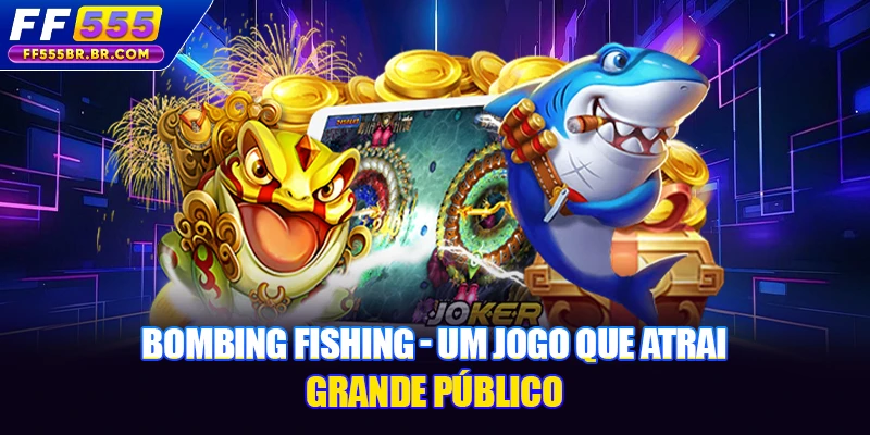 Bombing Fishing - Um jogo que atrai grande público
