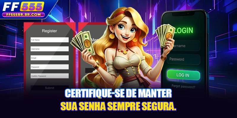 Certifique-se de manter sua senha sempre segura