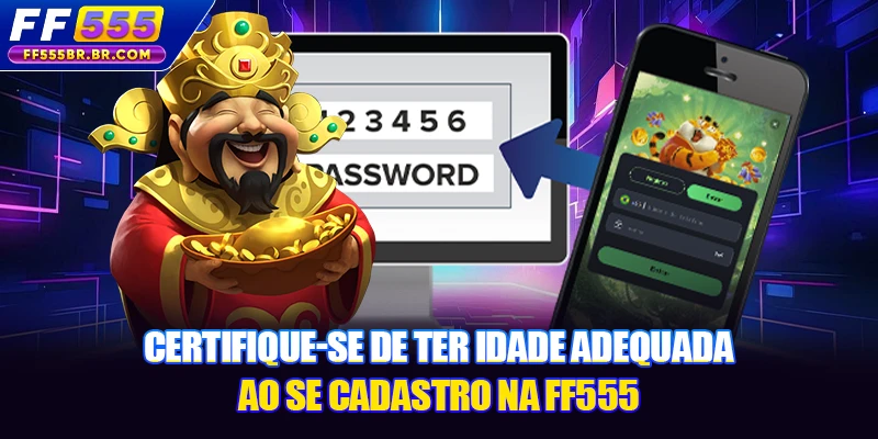 Certifique-se de ter idade adequada ao se cadastro na FF555