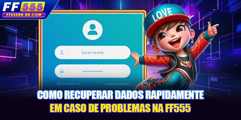 Como recuperar dados rapidamente em caso de problemas na FF555