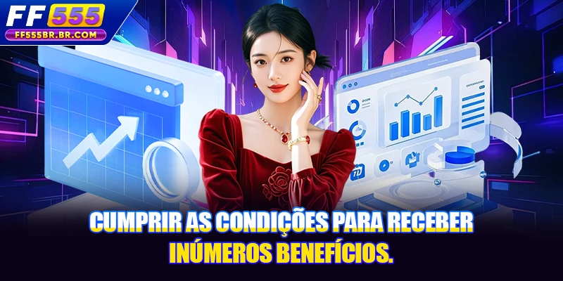Cumprir as condições para receber inúmeros benefícios