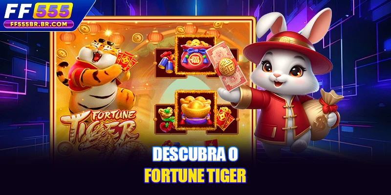 Descubra o Fortune Tiger
