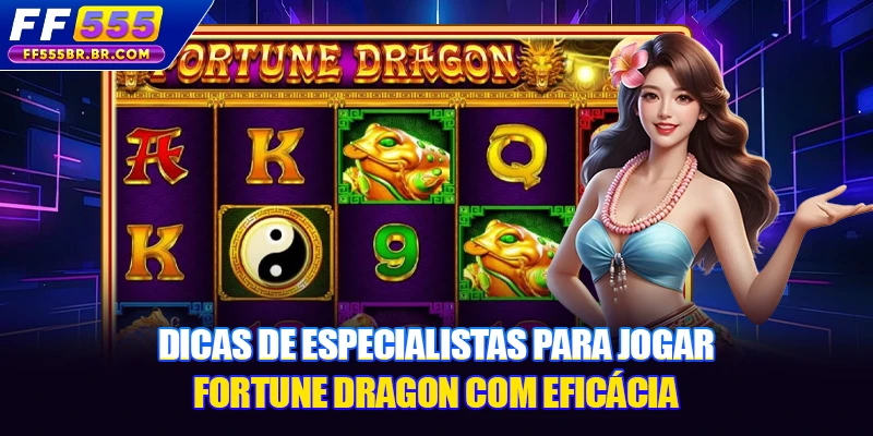 Dicas de especialistas para jogar Fortune Dragon com eficácia