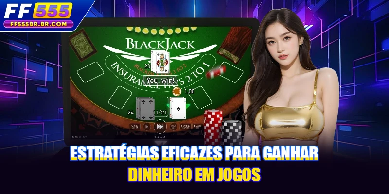 Estratégias eficazes para ganhar dinheiro em jogos Estratégias eficazes para ganhar dinheiro em jogos