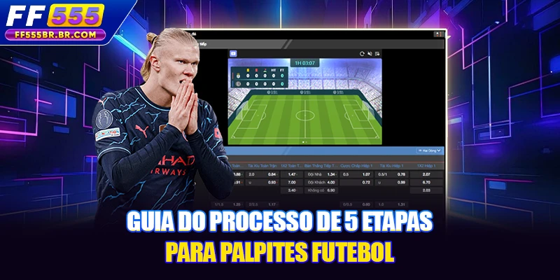 Guia do processo de 5 etapas para palpites futebol Guia do processo de 5 etapas para palpites futebol