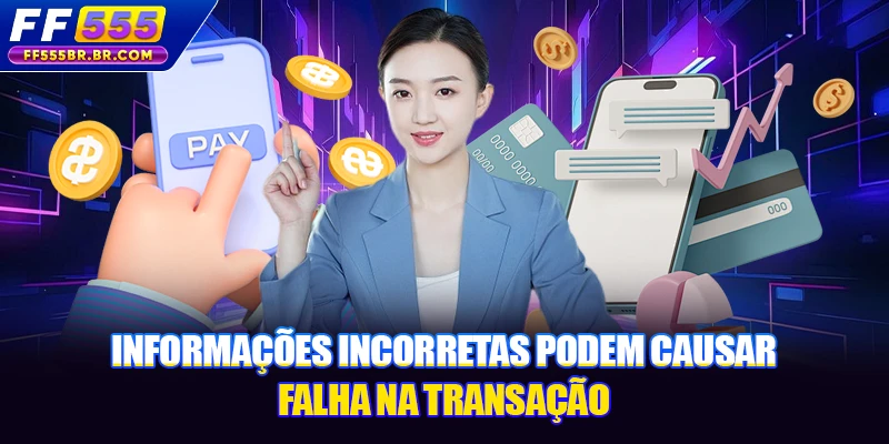 Informações incorretas podem causar falha na transação