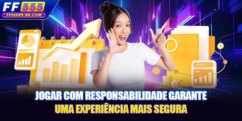 Jogar com responsabilidade garante uma experiência mais segura
