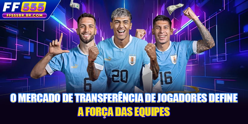 O mercado de transferência de jogadores define a força das equipes