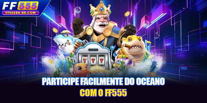 Participe facilmente do oceano com o FF555