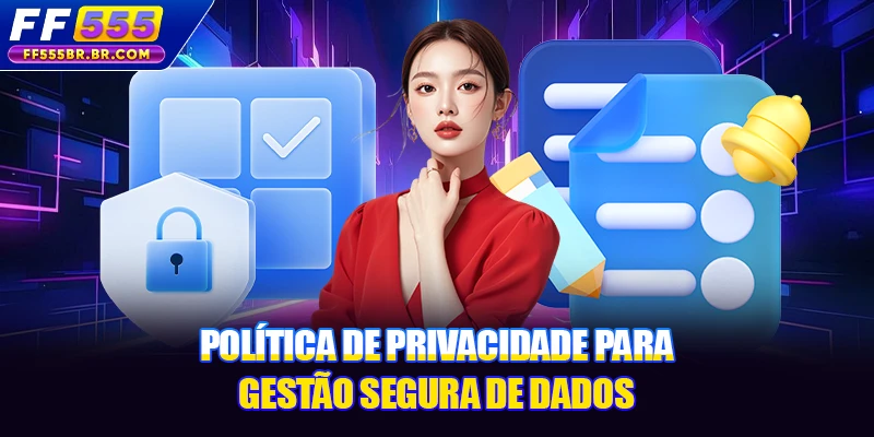 Política de privacidade para gestão segura de dados