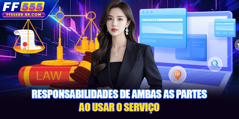 Responsabilidades de ambas as partes ao usar o serviço