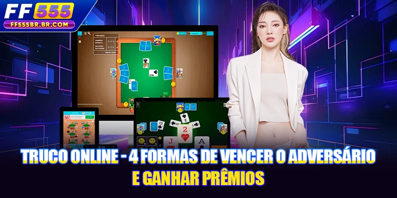 Truco Online: 4 Formas De Vencer E Ganhar Prêmios Incríveis